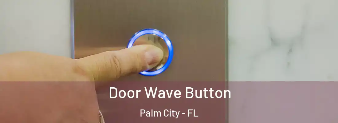  Door Wave Button Palm City - FL