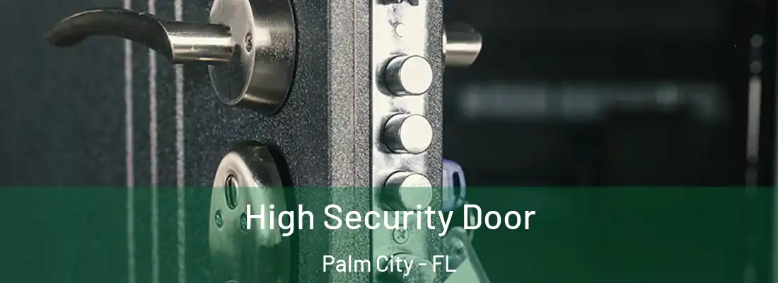 High Security Door Palm City - FL