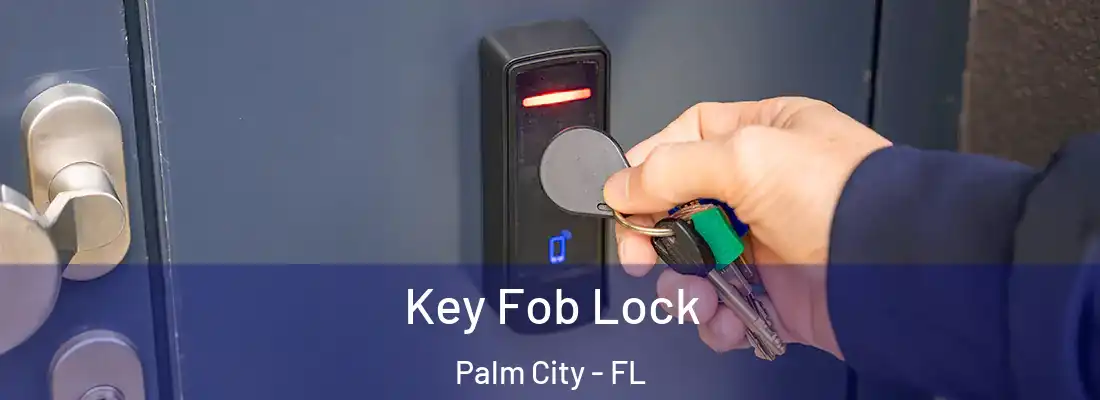 Key Fob Lock Palm City - FL