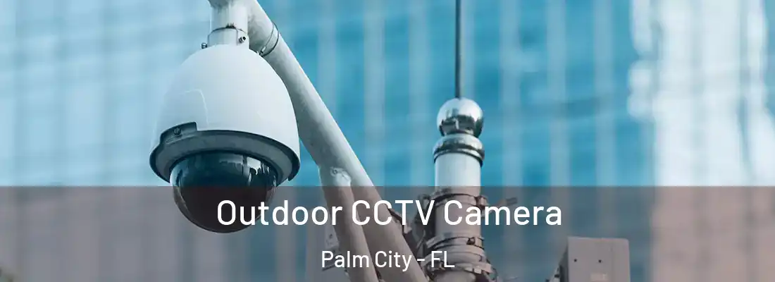  Outdoor CCTV Camera Palm City - FL