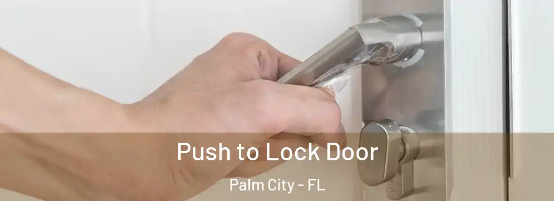 Push to Lock Door Palm City - FL